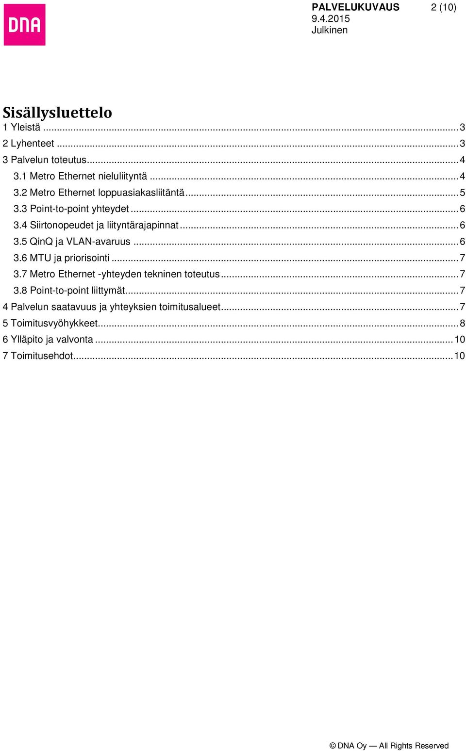 4 Siirtonopeudet ja liityntärajapinnat... 6 3.5 QinQ ja VLAN-avaruus... 6 3.6 MTU ja priorisointi... 7 3.