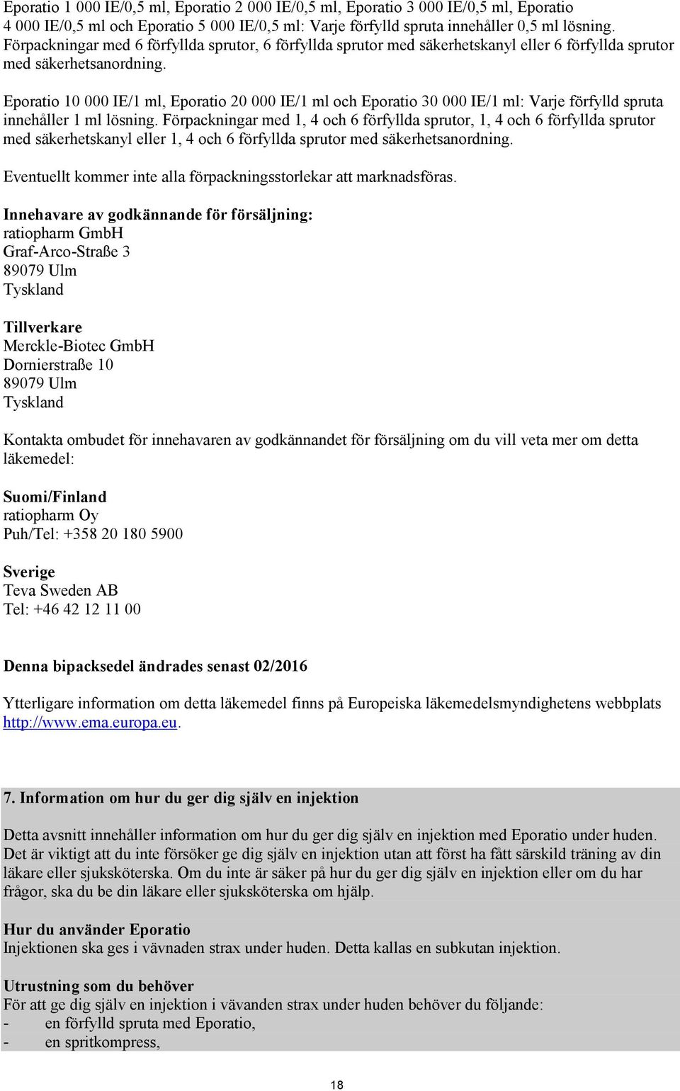Eporatio 10 000 IE/1 ml, Eporatio 20 000 IE/1 ml och Eporatio 30 000 IE/1 ml: Varje förfylld spruta innehåller 1 ml lösning.