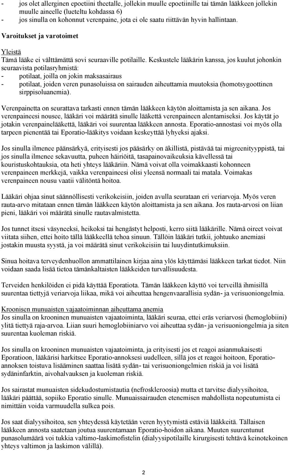 Keskustele lääkärin kanssa, jos kuulut johonkin seuraavista potilasryhmistä: - potilaat, joilla on jokin maksasairaus - potilaat, joiden veren punasoluissa on sairauden aiheuttamia muutoksia