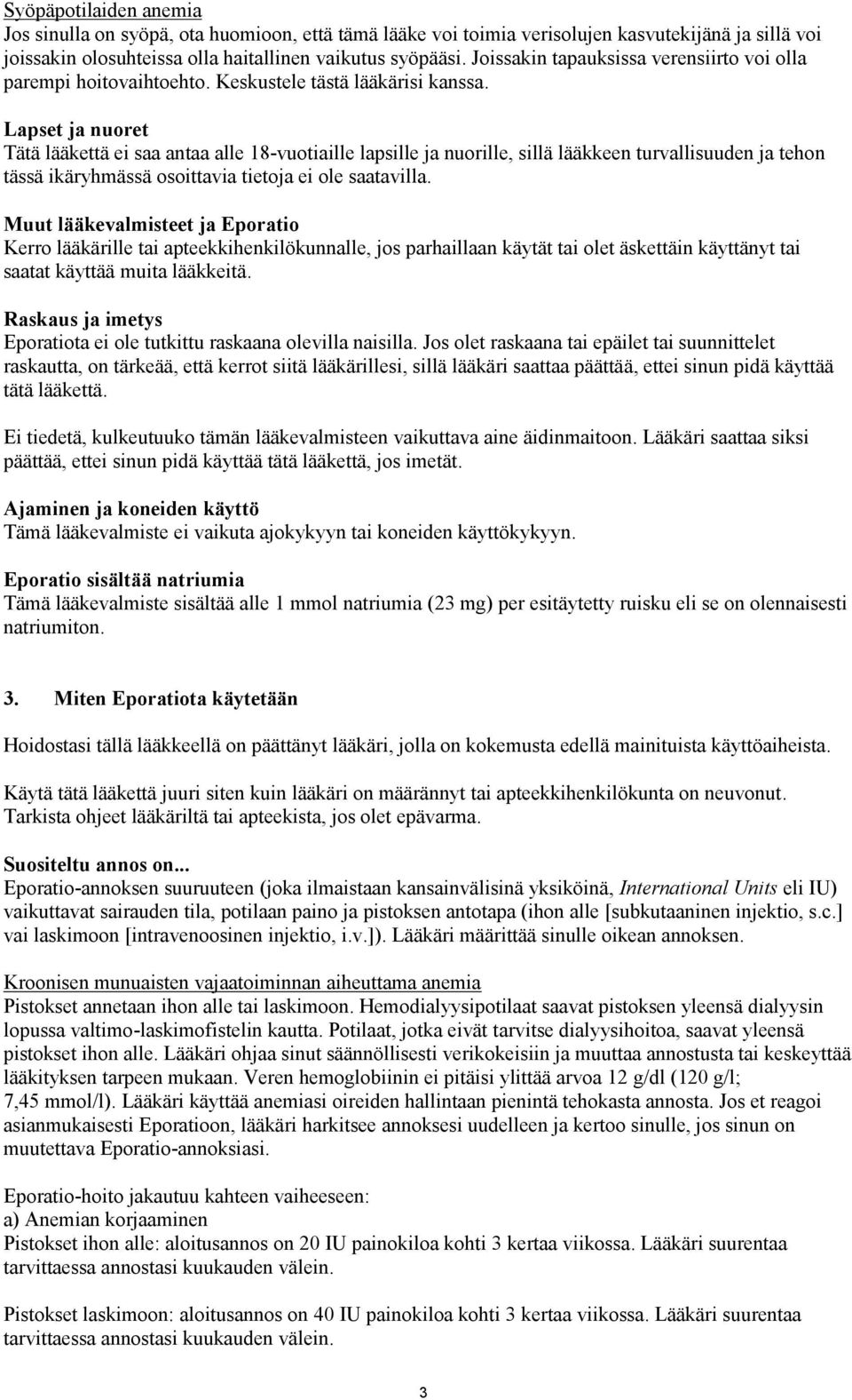 Lapset ja nuoret Tätä lääkettä ei saa antaa alle 18-vuotiaille lapsille ja nuorille, sillä lääkkeen turvallisuuden ja tehon tässä ikäryhmässä osoittavia tietoja ei ole saatavilla.