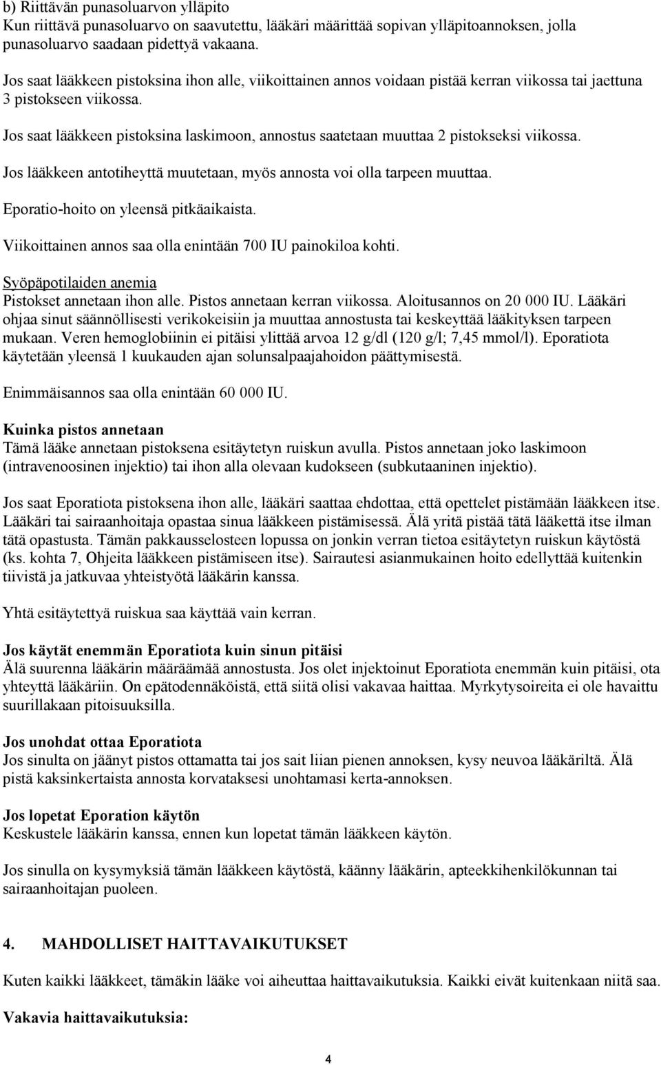 Jos saat lääkkeen pistoksina laskimoon, annostus saatetaan muuttaa 2 pistokseksi viikossa. Jos lääkkeen antotiheyttä muutetaan, myös annosta voi olla tarpeen muuttaa.
