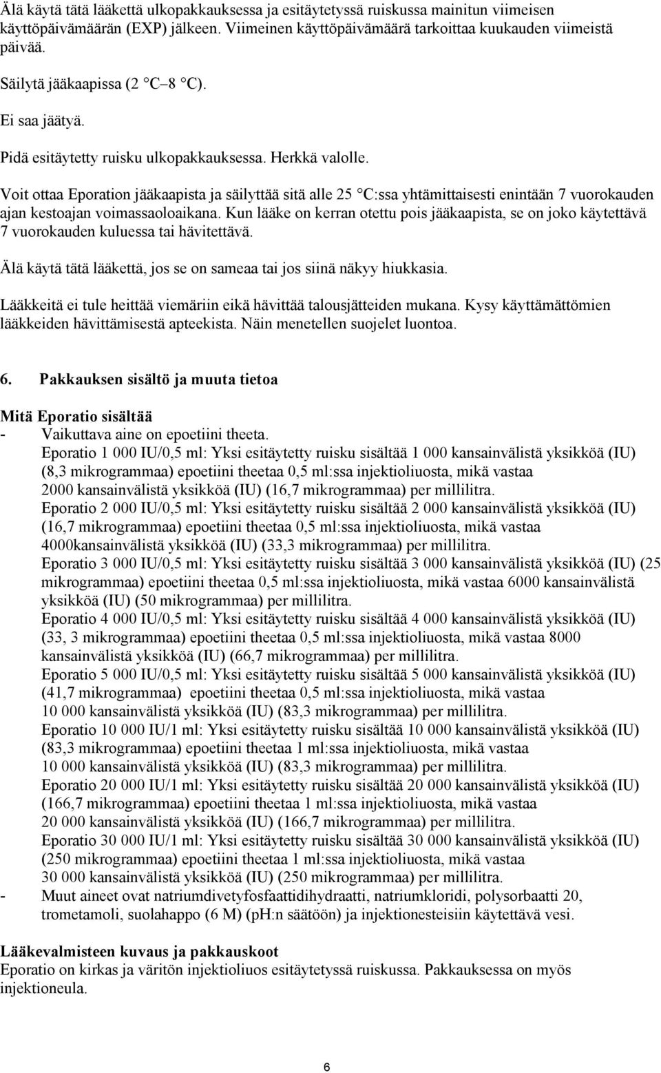 Voit ottaa Eporation jääkaapista ja säilyttää sitä alle 25 C:ssa yhtämittaisesti enintään 7 vuorokauden ajan kestoajan voimassaoloaikana.