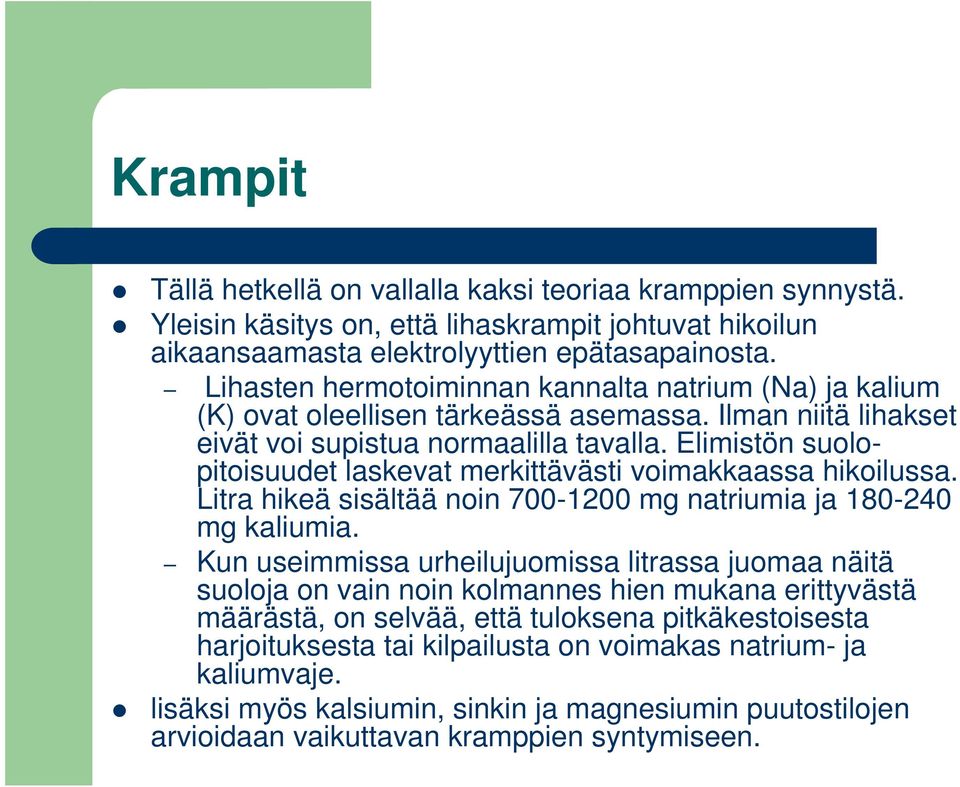 Elimistön suolopitoisuudet laskevat merkittävästi voimakkaassa hikoilussa. Litra hikeä sisältää noin 700-1200 mg natriumia ja 180-240 mg kaliumia.