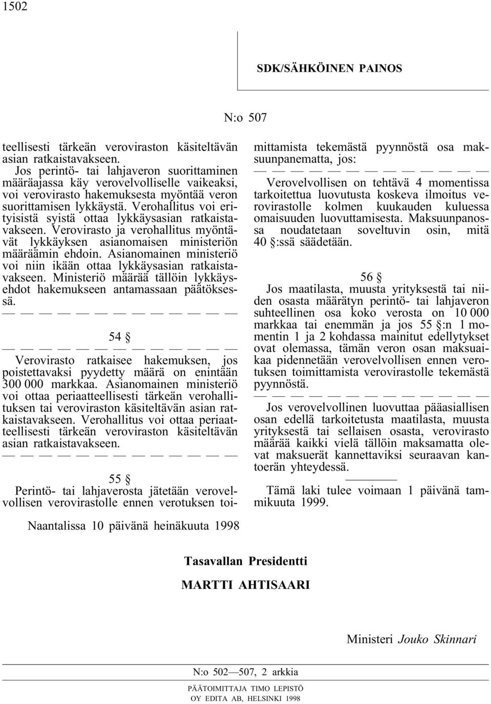 Verohallitus voi erityisistä syistä ottaa lykkäysasian ratkaistavakseen. Verovirasto ja verohallitus myöntävät lykkäyksen asianomaisen ministeriön määräämin ehdoin.