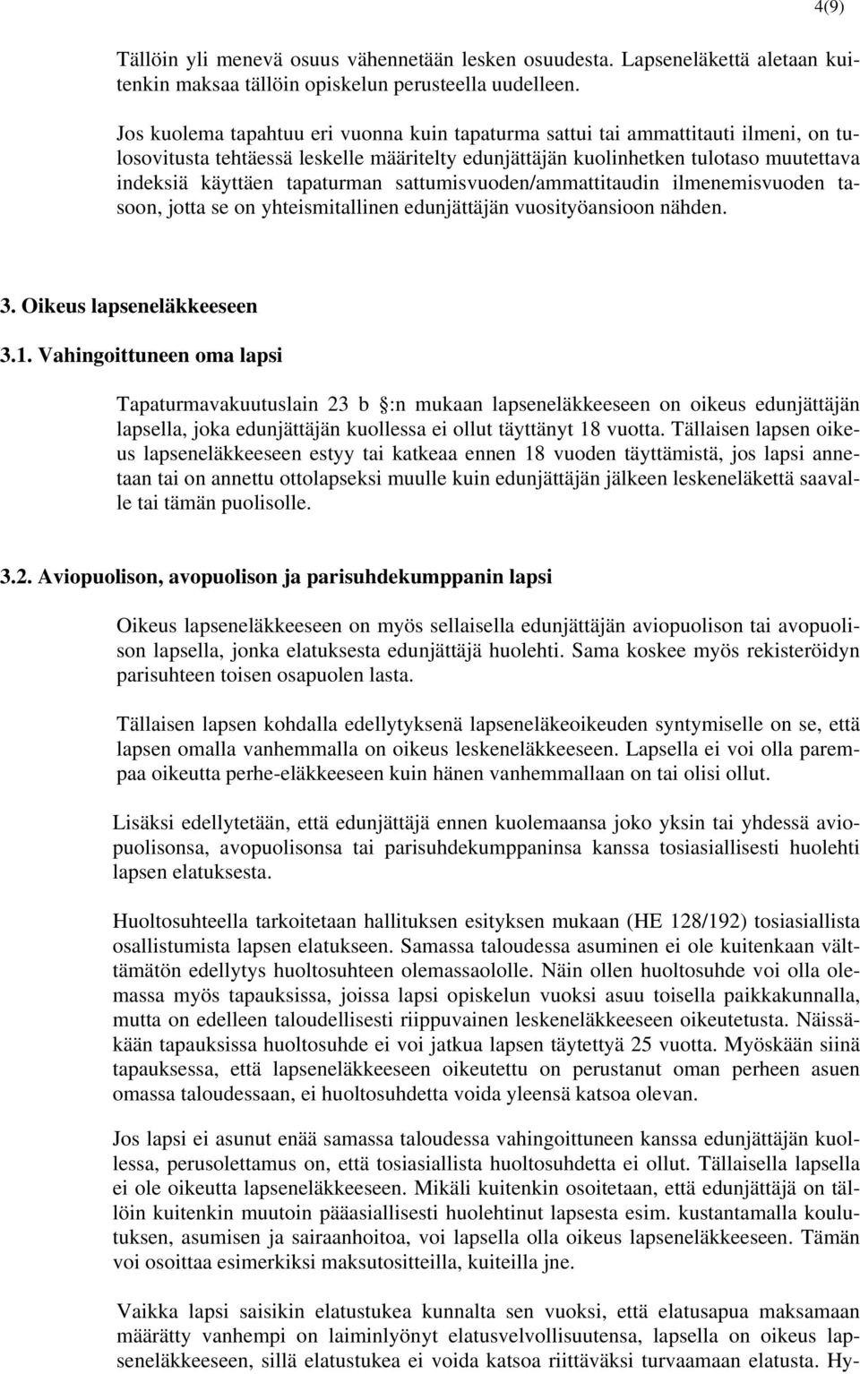 tapaturman sattumisvuoden/ammattitaudin ilmenemisvuoden tasoon, jotta se on yhteismitallinen edunjättäjän vuosityöansioon nähden. 3. Oikeus lapseneläkkeeseen 3.1.