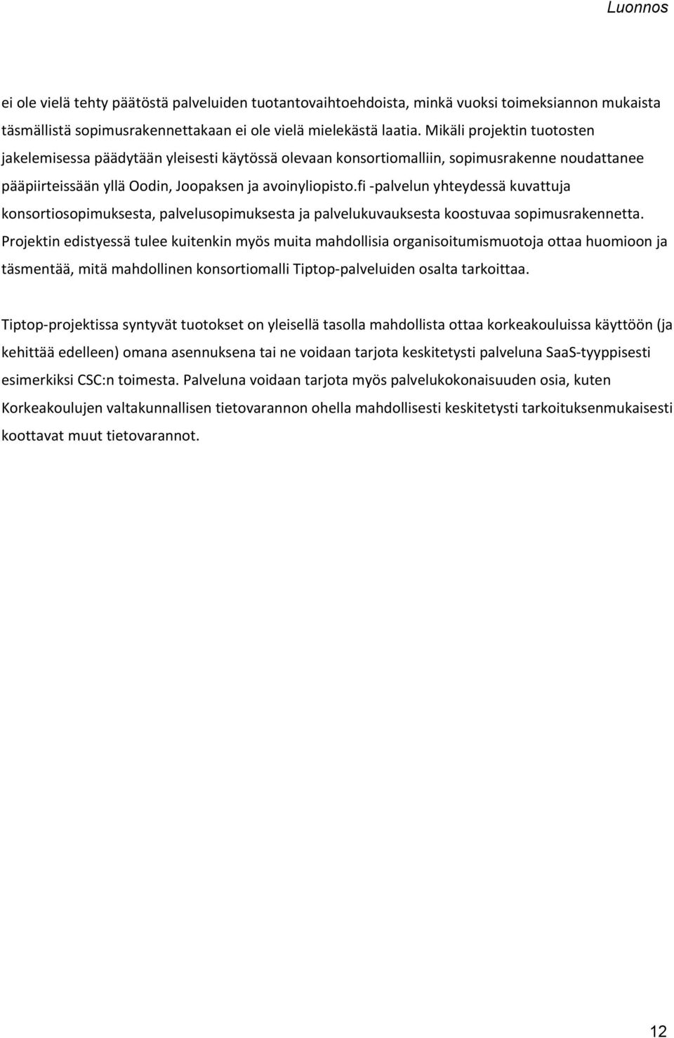 fi -palvelun yhteydessä kuvattuja konsortiosopimuksesta, palvelusopimuksesta ja palvelukuvauksesta koostuvaa sopimusrakennetta.