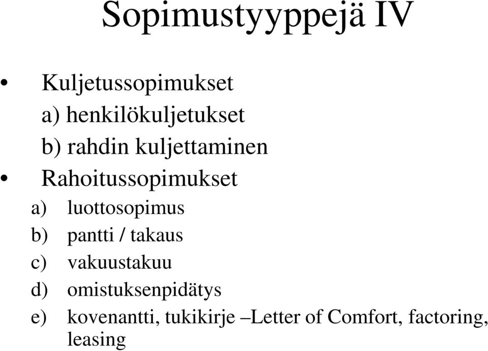 b) pantti / takaus c) vakuustakuu d) omistuksenpidätys e)