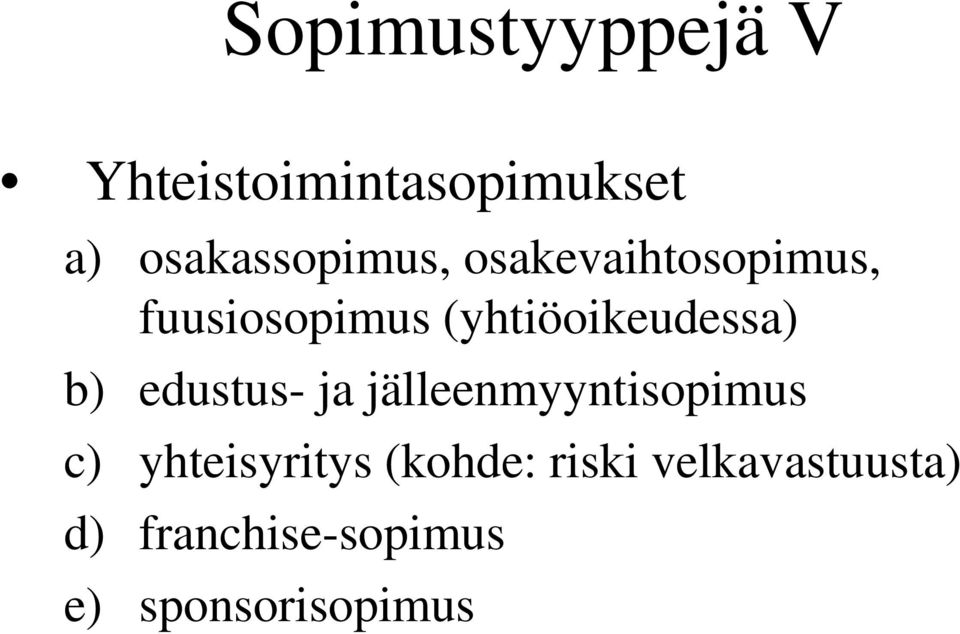 (yhtiöoikeudessa) b) edustus- ja jälleenmyyntisopimus c)