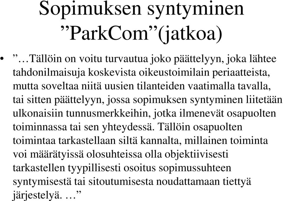 tunnusmerkkeihin, jotka ilmenevät osapuolten toiminnassa tai sen yhteydessä.