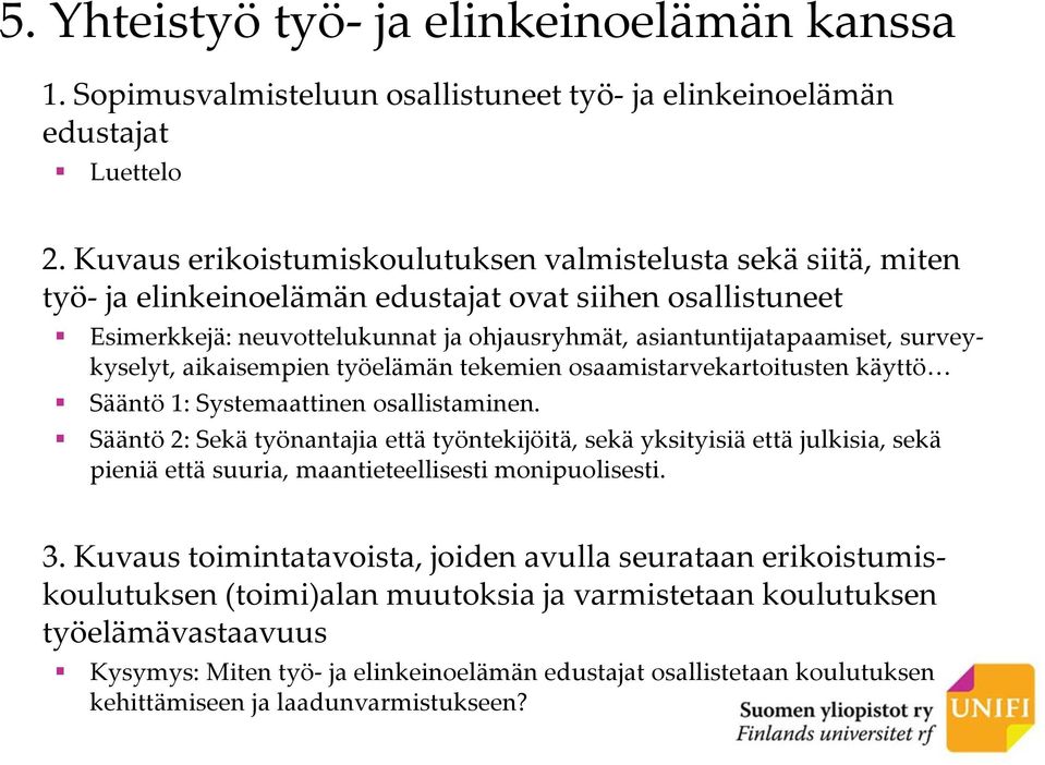 surveykyselyt, aikaisempien työelämän tekemien osaamistarvekartoitusten käyttö Sääntö 1: Systemaattinen osallistaminen.