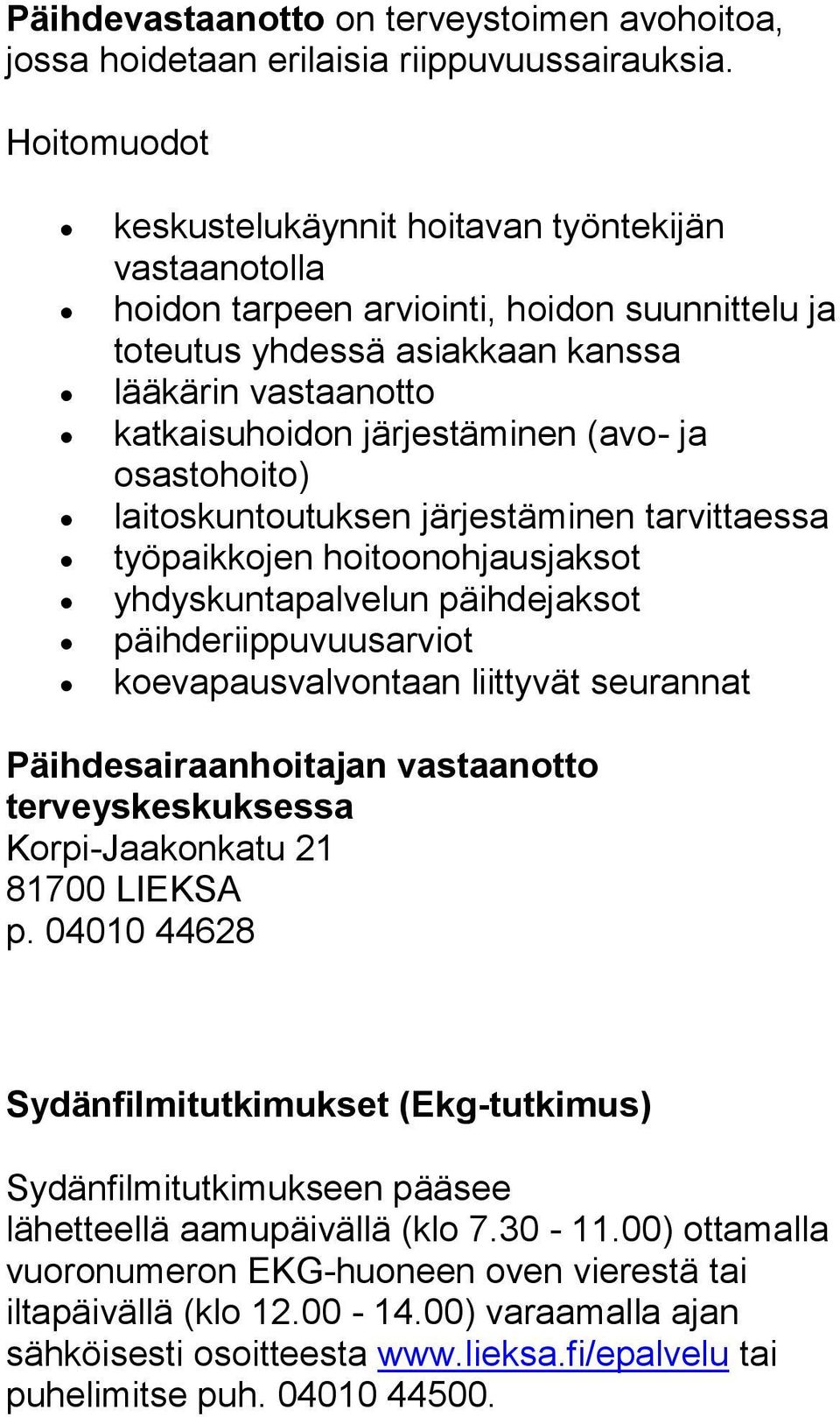 (avo- ja osastohoito) laitoskuntoutuksen järjestäminen tarvittaessa työpaikkojen hoitoonohjausjaksot yhdyskuntapalvelun päihdejaksot päihderiippuvuusarviot koevapausvalvontaan liittyvät seurannat