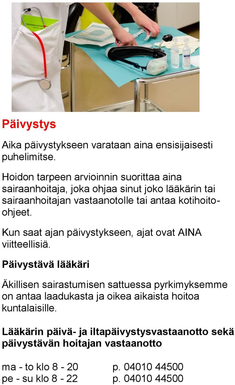 kotihoitoohjeet. Kun saat ajan päivystykseen, ajat ovat AINA viitteellisiä.
