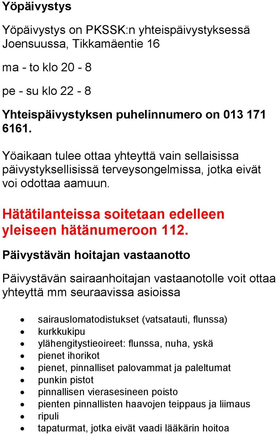 Päivystävän hoitajan vastaanotto Päivystävän sairaanhoitajan vastaanotolle voit ottaa yhteyttä mm seuraavissa asioissa sairauslomatodistukset (vatsatauti, flunssa) kurkkukipu