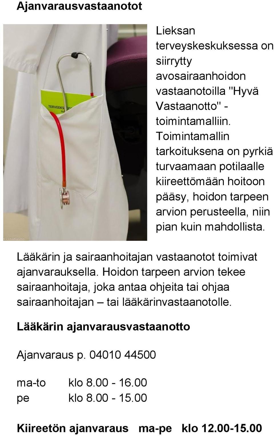 Lääkärin ja sairaanhoitajan vastaanotot toimivat ajanvarauksella.