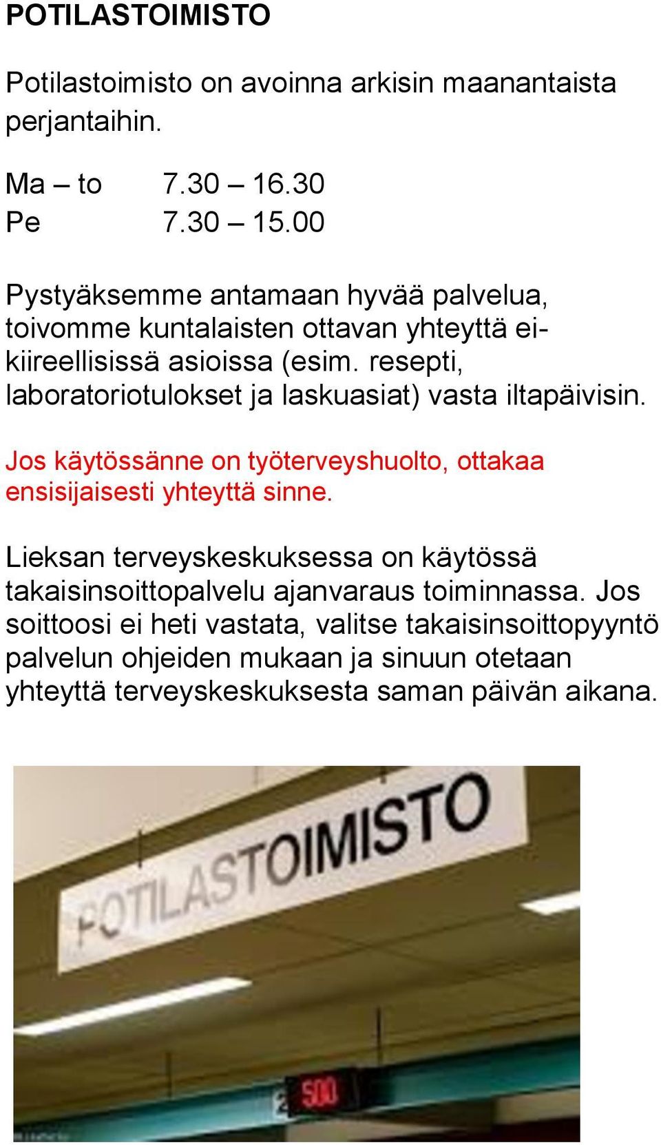 resepti, laboratoriotulokset ja laskuasiat) vasta iltapäivisin. Jos käytössänne on työterveyshuolto, ottakaa ensisijaisesti yhteyttä sinne.