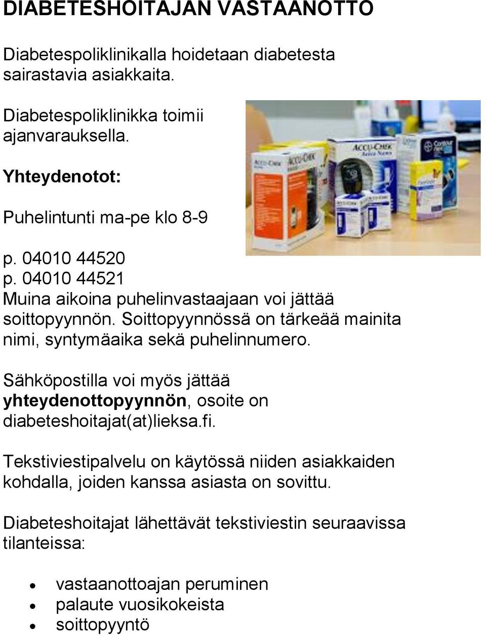 Soittopyynnössä on tärkeää mainita nimi, syntymäaika sekä puhelinnumero. Sähköpostilla voi myös jättää yhteydenottopyynnön, osoite on diabeteshoitajat(at)lieksa.fi.