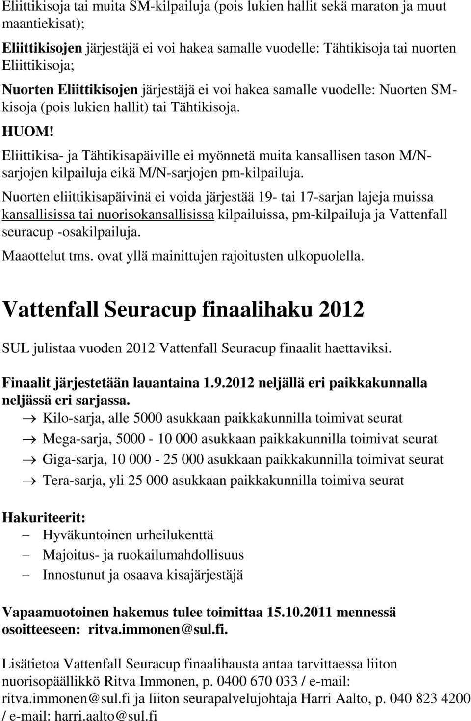 Eliittikisa- ja Tähtikisapäiville ei myönnetä muita kansallisen tason M/Nsarjojen kilpailuja eikä M/N-sarjojen pm-kilpailuja.