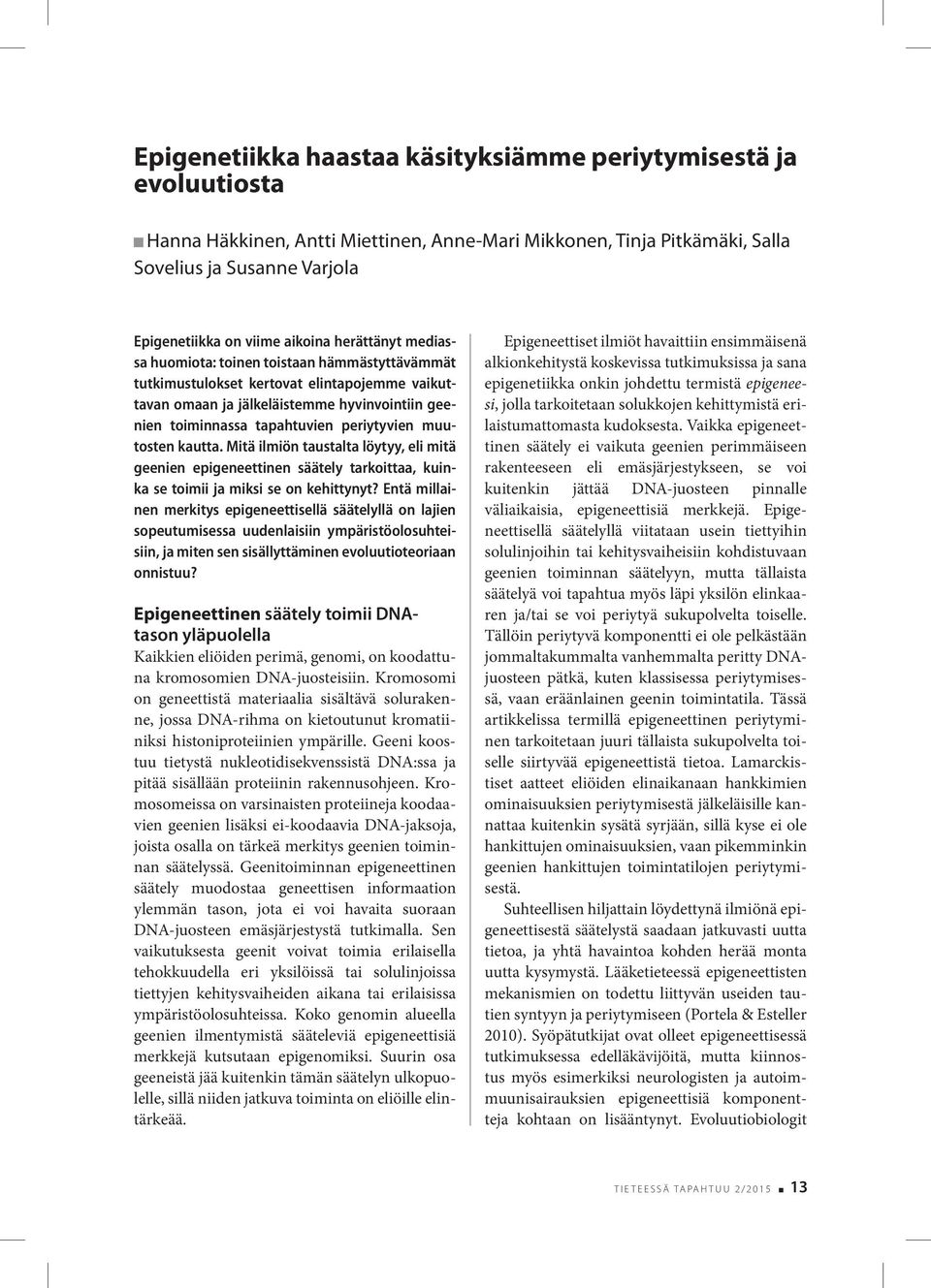 periytyvien muutosten kautta. Mitä ilmiön taustalta löytyy, eli mitä geenien epigeneettinen säätely tarkoittaa, kuinka se toimii ja miksi se on kehittynyt?