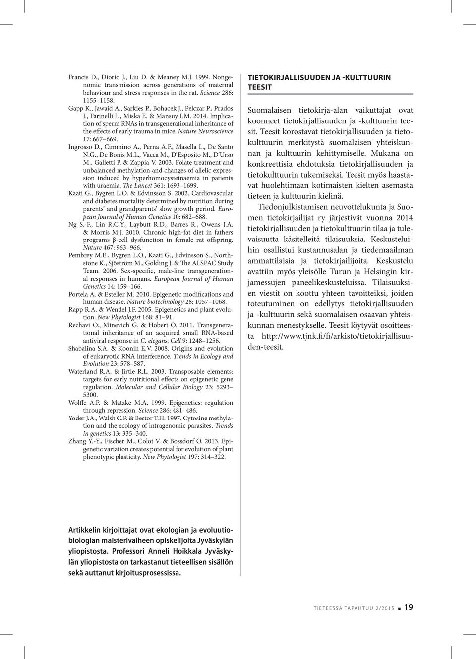 Nature Neuroscience 17: 667 669. Ingrosso D., Cimmino A., Perna A.F., Masella L., De Santo N.G., De Bonis M.L., Vacca M., D Esposito M., D Urso M., Galletti P. & Zappia V. 2003.