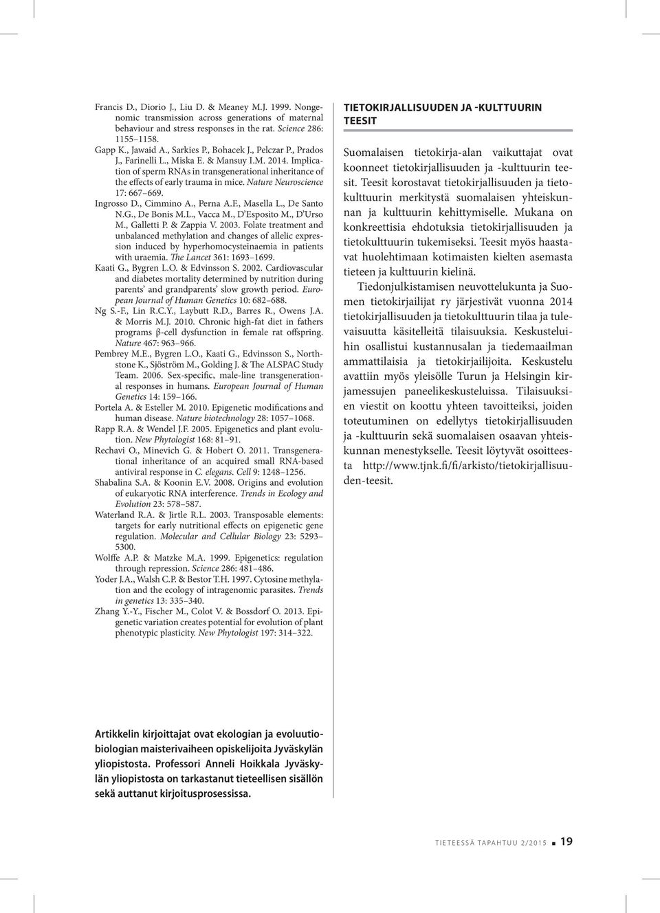 Nature Neuroscience 17: 667 669. Ingrosso D., Cimmino A., Perna A.F., Masella L., De Santo N.G., De Bonis M.L., Vacca M., D Esposito M., D Urso M., Galletti P. & Zappia V. 2003.