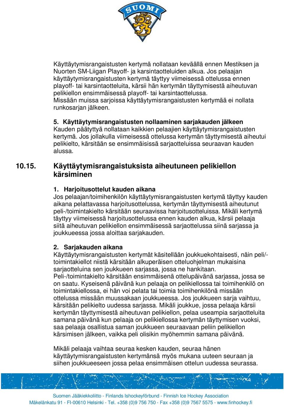 karsintaottelussa. Missään muissa sarjoissa käyttäytymisrangaistusten kertymää ei nollata runkosarjan jälkeen. 5.