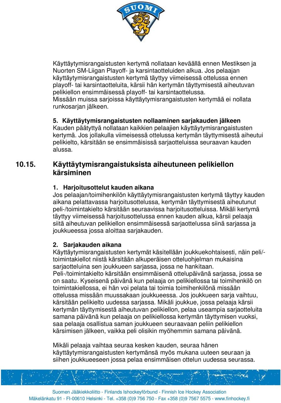 karsintaottelussa. Missään muissa sarjoissa käyttäytymisrangaistusten kertymää ei nollata runkosarjan jälkeen. 5.