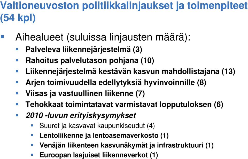 (8) Viisas ja vastuullinen liikenne (7) Tehokkaat toimintatavat varmistavat lopputuloksen (6) 2010 -luvun erityiskysymykset Suuret ja kasvavat