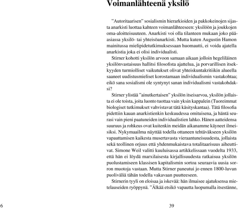 Mutta kuten Augustin Hamon mainitussa mielipidetutkimuksessaan huomautti, ei voida ajatella anarkistia joka ei olisi individualisti.