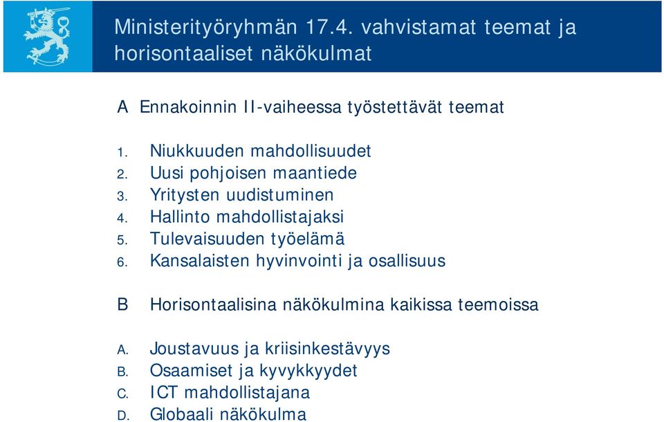 Niukkuuden mahdollisuudet 2. Uusi pohjoisen maantiede 3. Yritysten uudistuminen 4. Hallinto mahdollistajaksi 5.