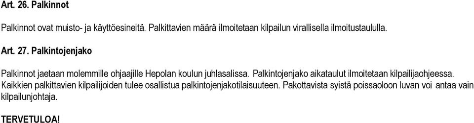 Palkintojenjako Palkinnot jaetaan molemmille ohjaajille Hepolan koulun juhlasalissa.