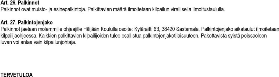 Palkintojenjako Palkinnot jaetaan molemmille ohjaajille Häijään Koululla osoite: Kyläraitti 63, 38420 Sastamala.