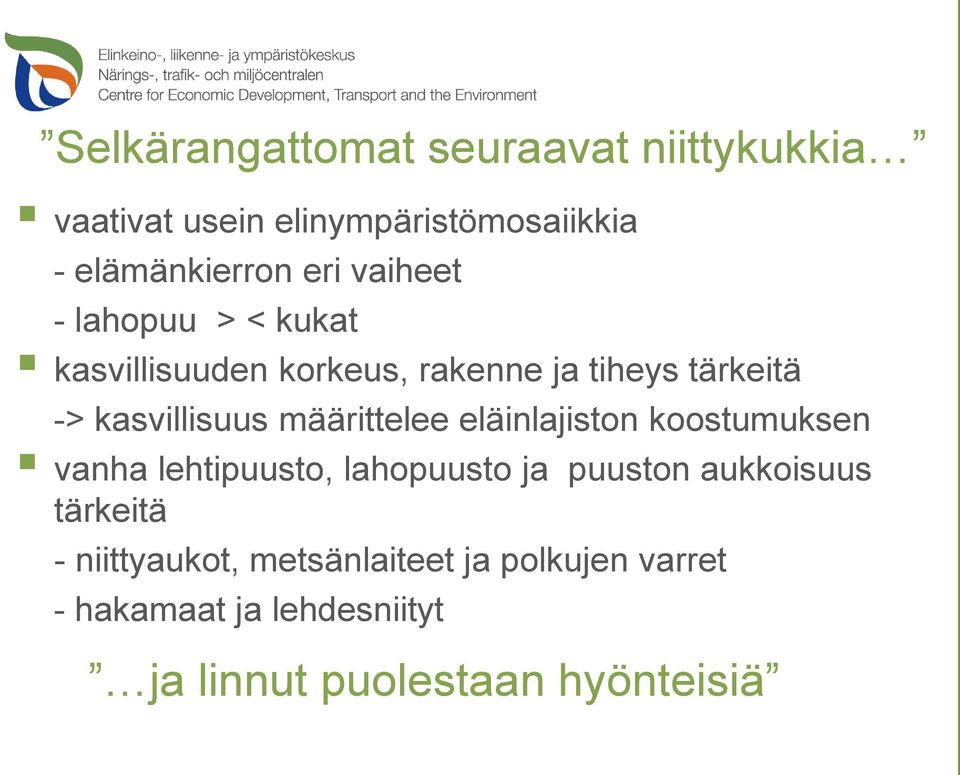 määrittelee eläinlajiston koostumuksen vanha lehtipuusto, lahopuusto ja puuston aukkoisuus tärkeitä