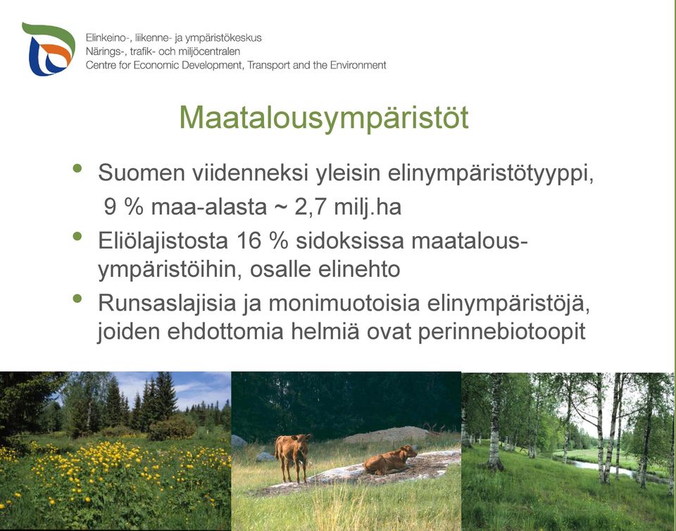 ha Eliölajistosta 16 % sidoksissa maatalousympäristöihin, osalle