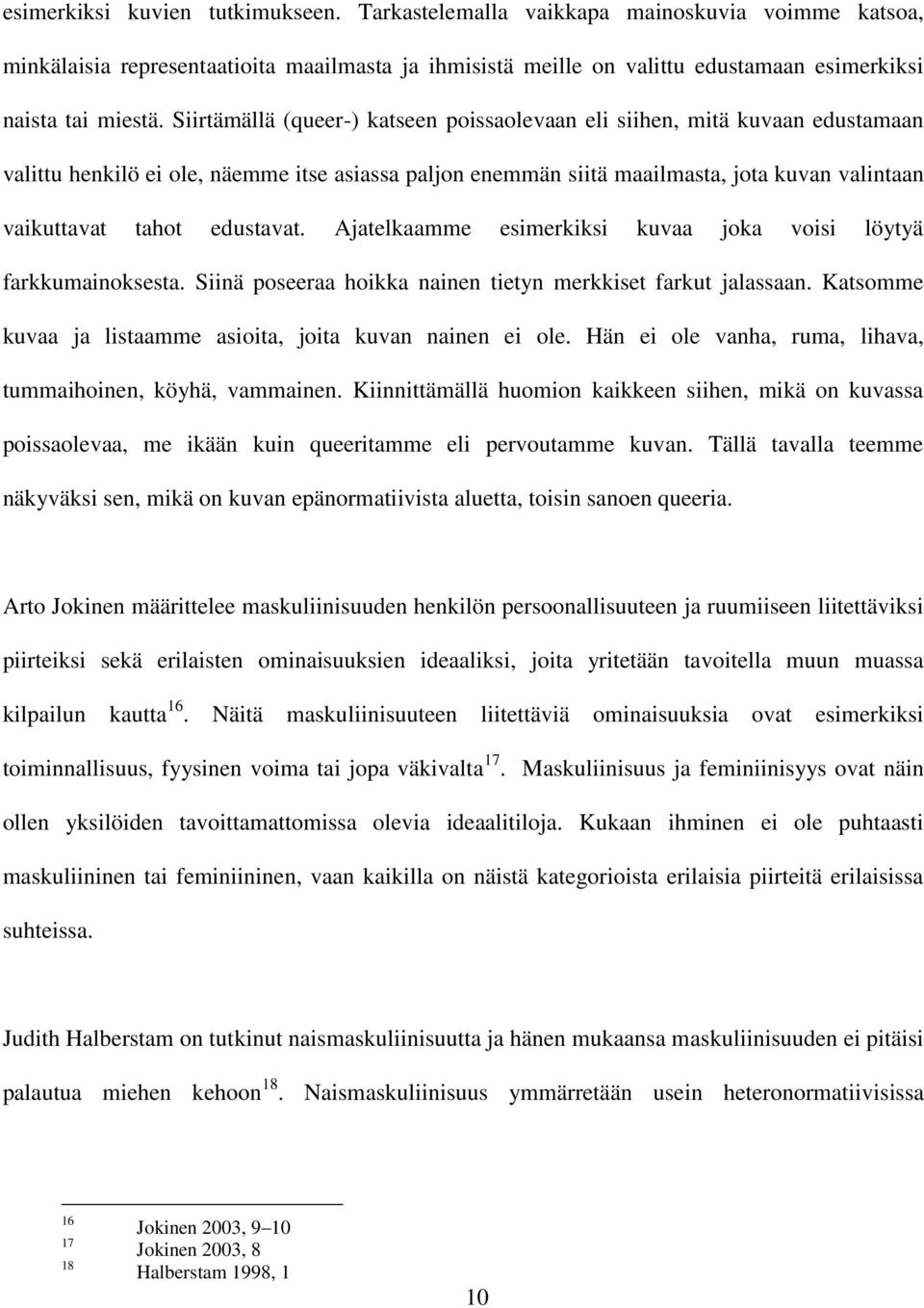 edustavat. Ajatelkaamme esimerkiksi kuvaa joka voisi löytyä farkkumainoksesta. Siinä poseeraa hoikka nainen tietyn merkkiset farkut jalassaan.