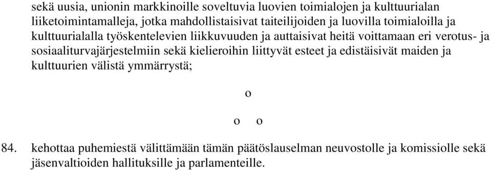 verotus- ja sosiaaliturvajärjestelmiin sekä kielieroihin liittyvät esteet ja edistäisivät maiden ja kulttuurien välistä ymmärrystä;