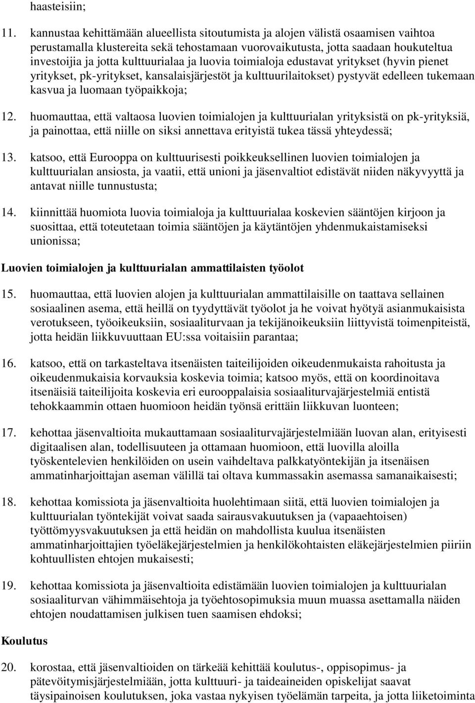 kulttuurialaa ja luovia toimialoja edustavat yritykset (hyvin pienet yritykset, pk-yritykset, kansalaisjärjestöt ja kulttuurilaitokset) pystyvät edelleen tukemaan kasvua ja luomaan työpaikkoja; 12.