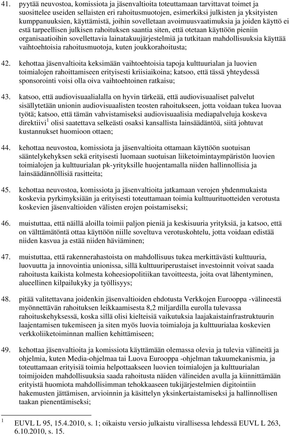 lainatakuujärjestelmiä ja tutkitaan mahdollisuuksia käyttää vaihtoehtoisia rahoitusmuotoja, kuten joukkorahoitusta; 42.