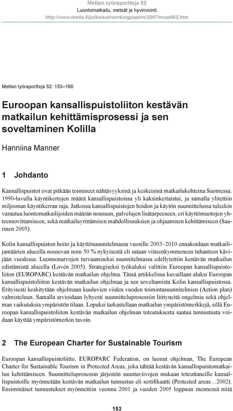 1990-luvulla käyntikertojen määrä kansallispuistoissa yli kaksinkertaistui, ja samalla ylitettiin miljoonan käyntikerran raja.