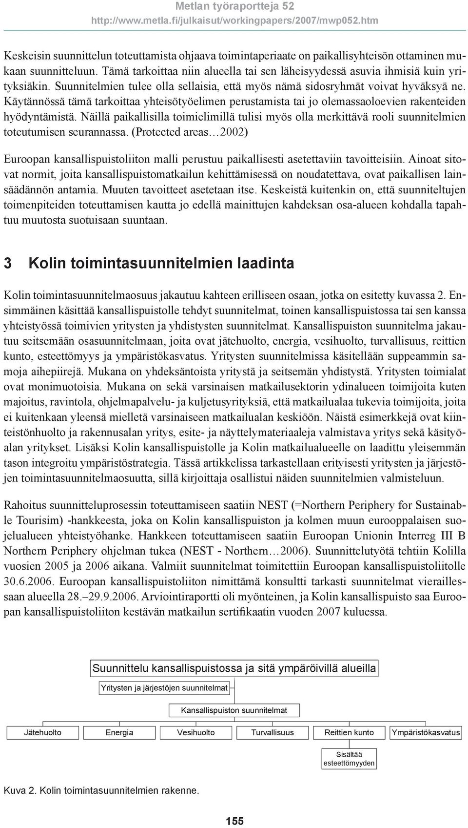 Näillä paikallisilla toimielimillä tulisi myös olla merkittävä rooli suunnitelmien toteutumisen seurannassa.
