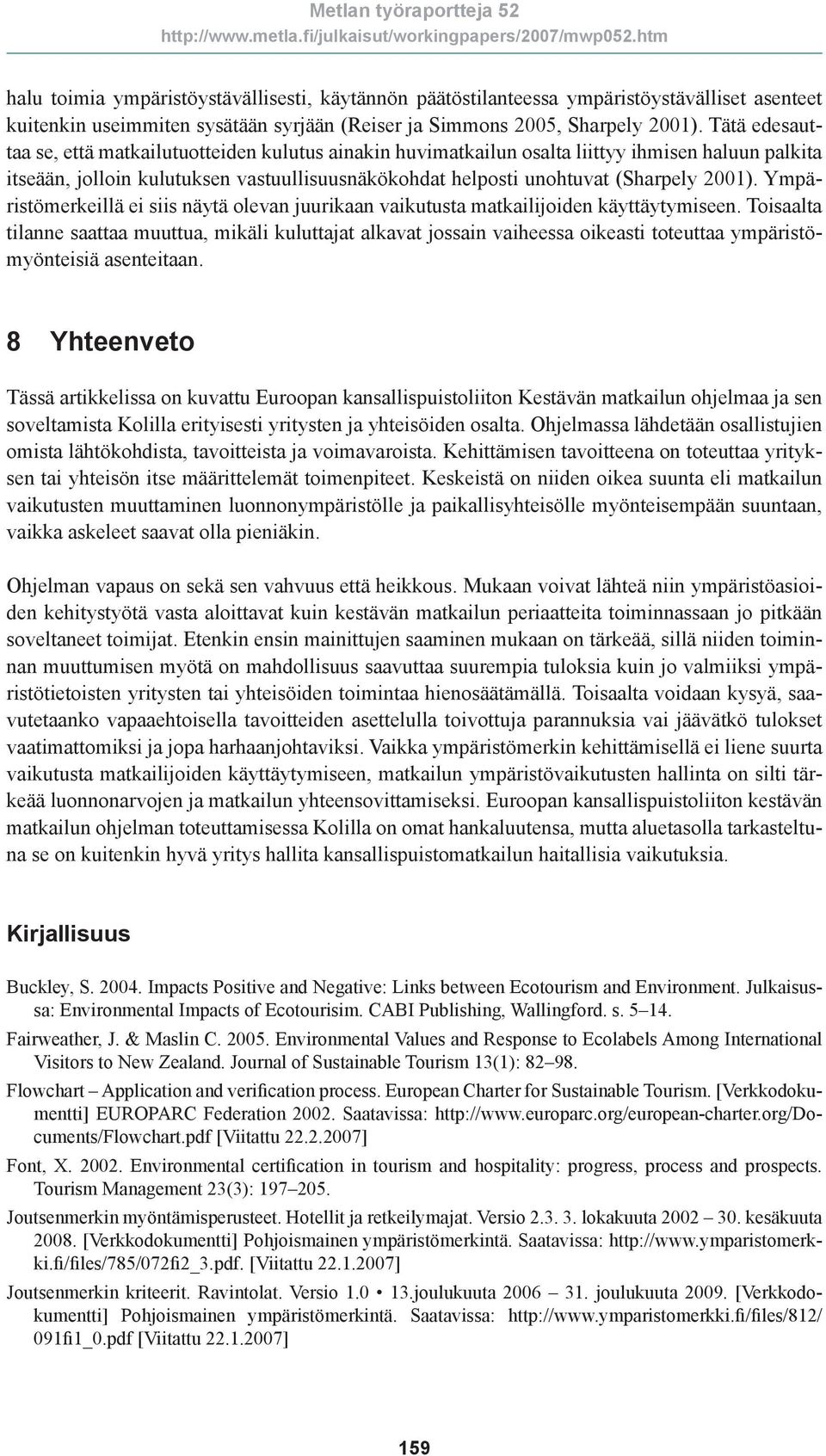 Ympäristömerkeillä ei siis näytä olevan juurikaan vaikutusta matkailijoiden käyttäytymiseen.