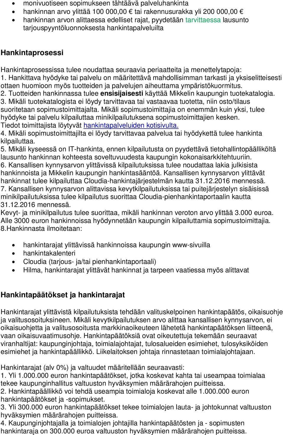 Hankittava hyödyke tai palvelu on määritettävä mahdollisimman tarkasti ja yksiselitteisesti ottaen huomioon myös tuotteiden ja palvelujen aiheuttama ympäristökuormitus. 2.