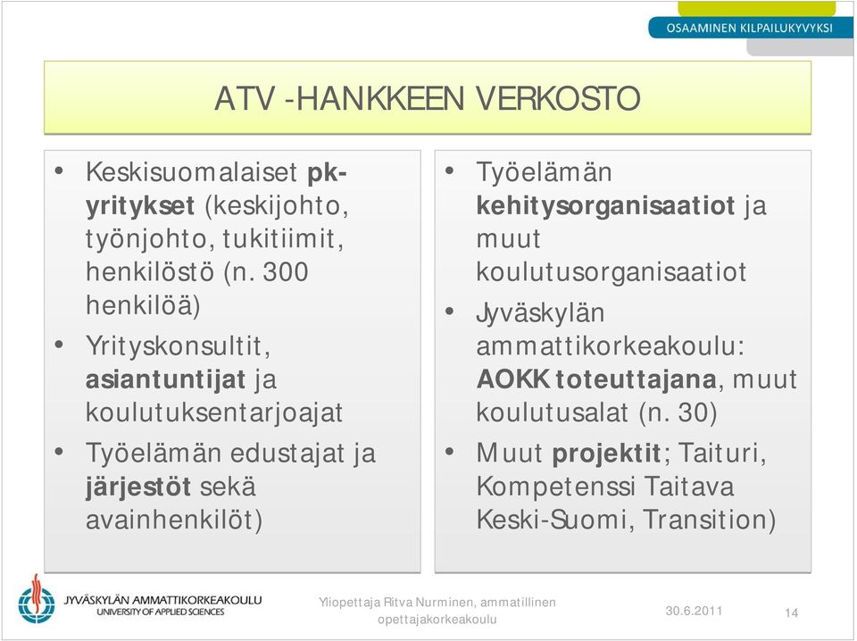 avainhenkilöt) Työelämän kehitysorganisaatiot ja muut koulutusorganisaatiot Jyväskylän ammattikorkeakoulu: