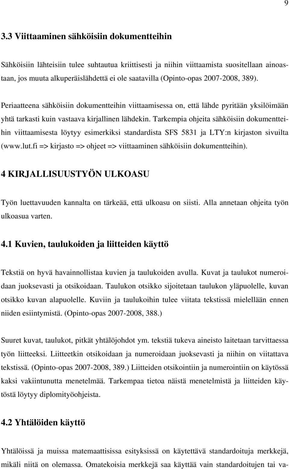 Tarkempia ohjeita sähköisiin dokumentteihin viittaamisesta löytyy esimerkiksi standardista SFS 5831 ja LTY:n kirjaston sivuilta (www.lut.