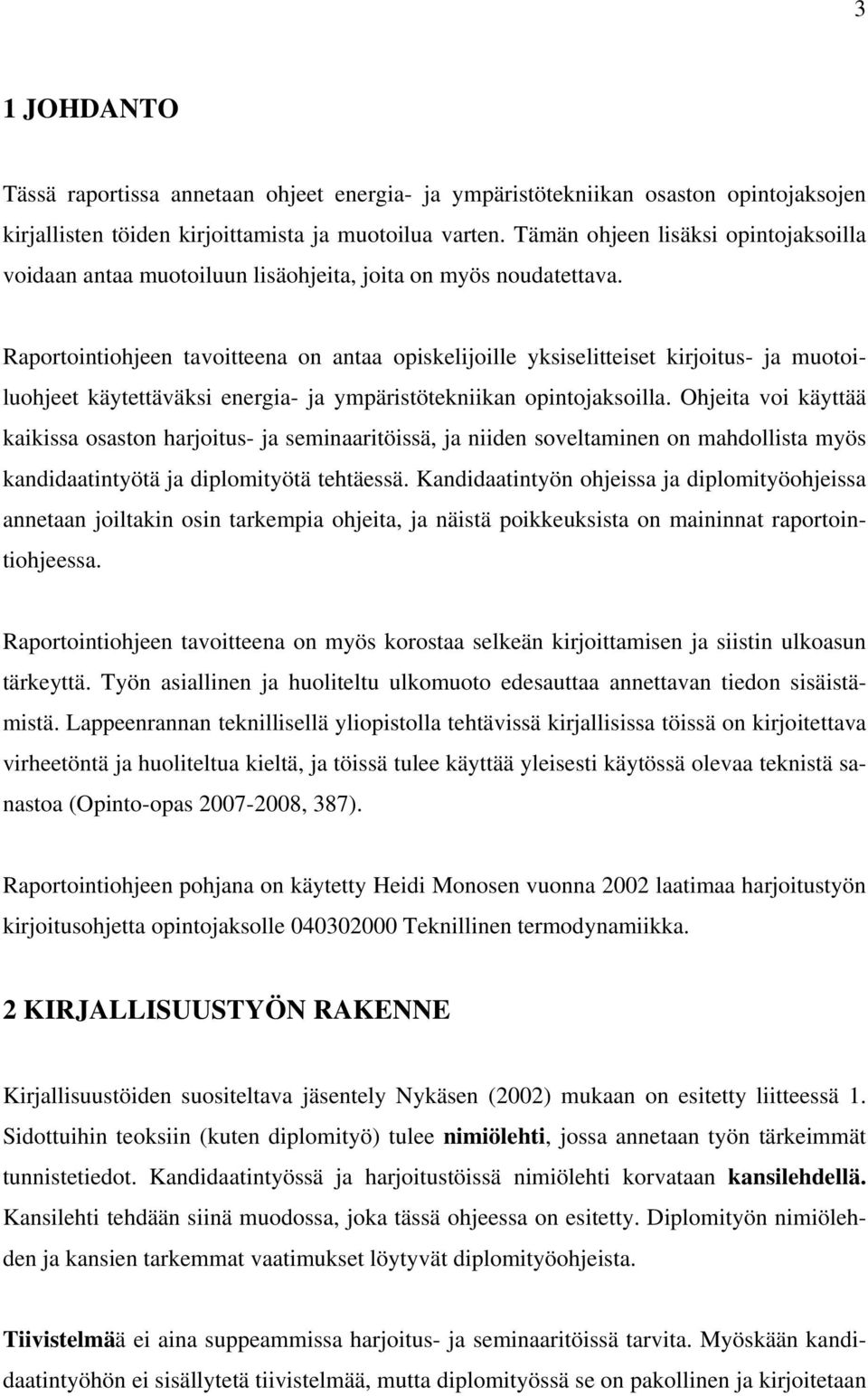 Raportointiohjeen tavoitteena on antaa opiskelijoille yksiselitteiset kirjoitus- ja muotoiluohjeet käytettäväksi energia- ja ympäristötekniikan opintojaksoilla.