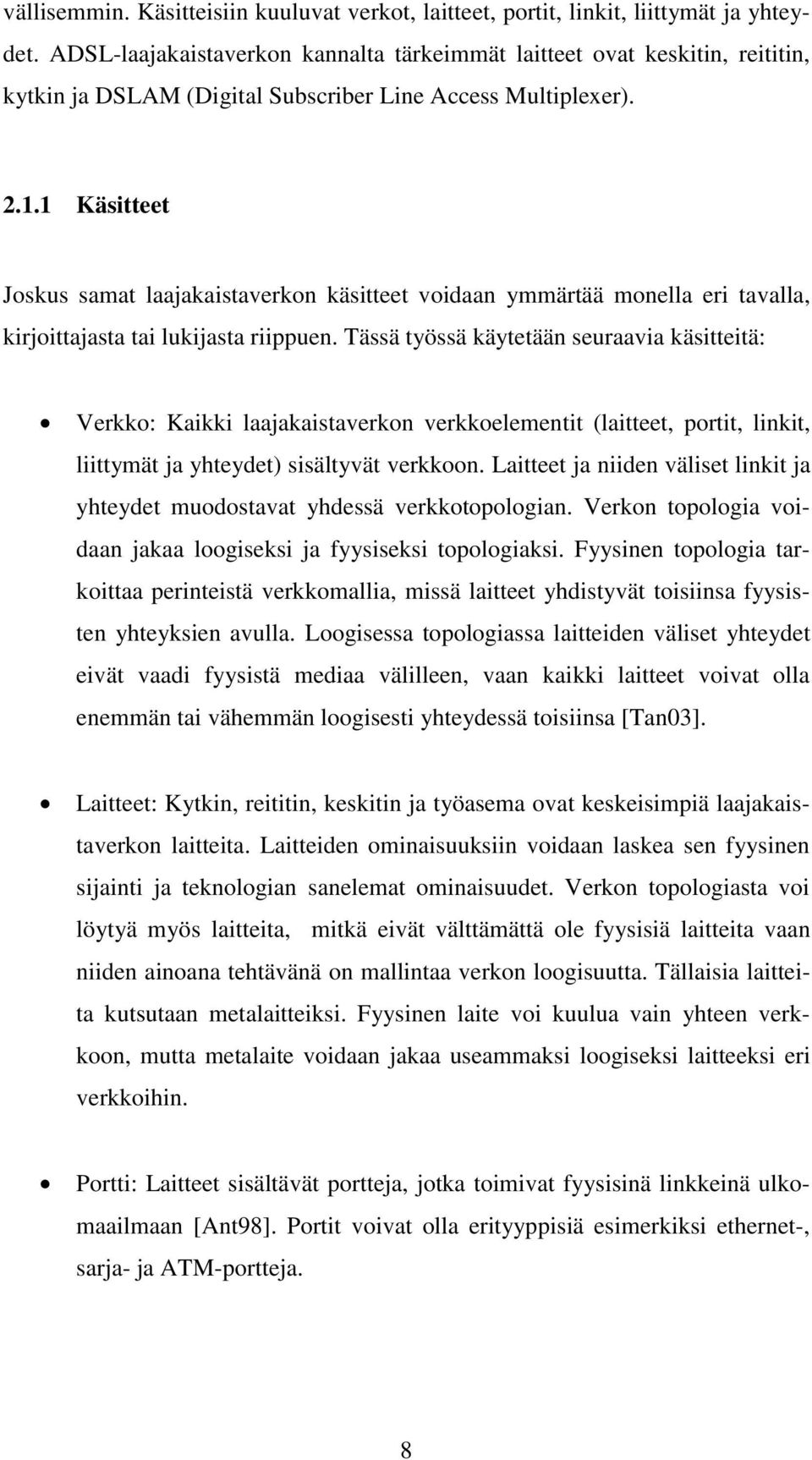 1 Käsitteet Joskus samat laajakaistaverkon käsitteet voidaan ymmärtää monella eri tavalla, kirjoittajasta tai lukijasta riippuen.