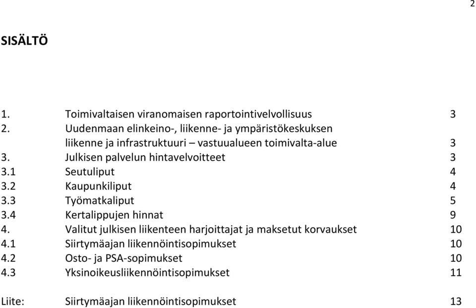 Julkisen palvelun hintavelvoitteet 3 3.1 Seutuliput 4 3.2 Kaupunkiliput 4 3.3 Työmatkaliput 5 3.4 Kertalippujen hinnat 9 4.