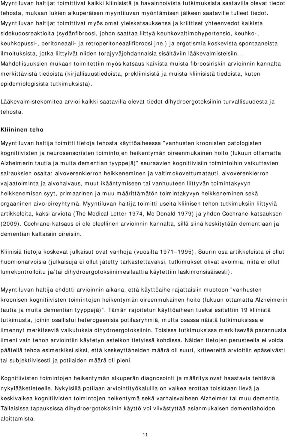 Myyntiluvan haltijat toimittivat myös omat yleiskatsauksensa ja kriittiset yhteenvedot kaikista sidekudosreaktioita (sydänfibroosi, johon saattaa liittyä keuhkovaltimohypertensio, keuhko-,