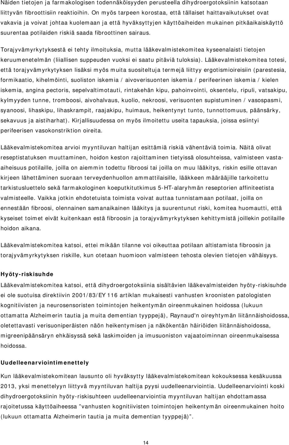 fibroottinen sairaus. Torajyvämyrkytyksestä ei tehty ilmoituksia, mutta lääkevalmistekomitea kyseenalaisti tietojen keruumenetelmän (liiallisen suppeuden vuoksi ei saatu pitäviä tuloksia).