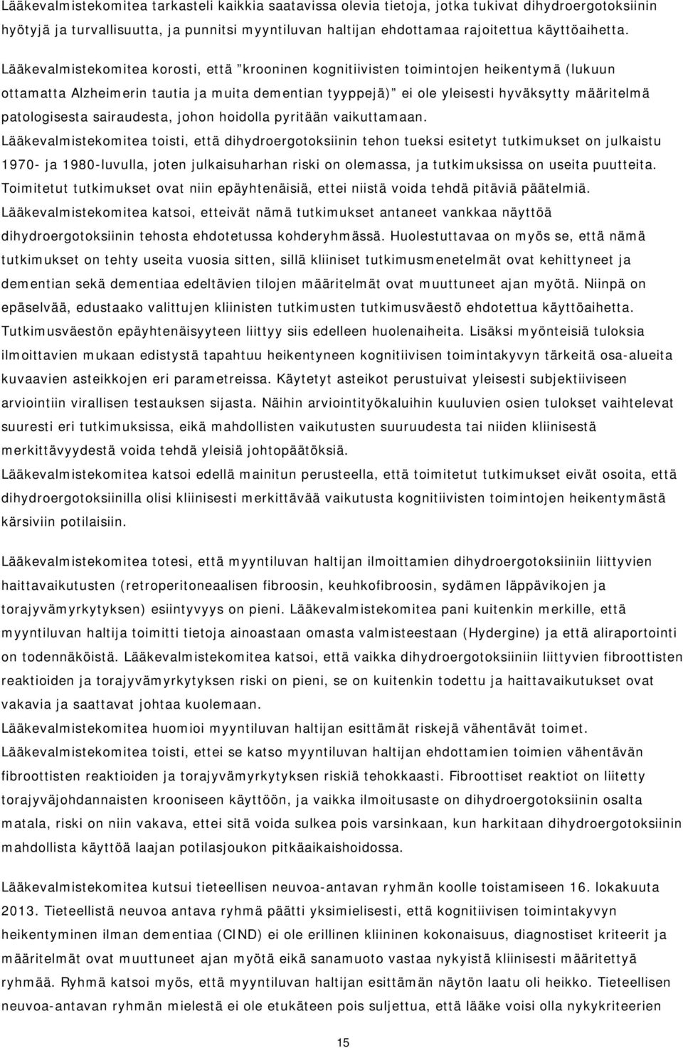 patologisesta sairaudesta, johon hoidolla pyritään vaikuttamaan.