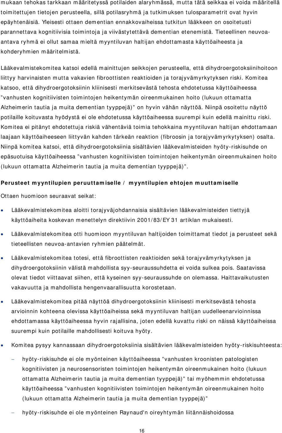 Tieteellinen neuvoaantava ryhmä ei ollut samaa mieltä myyntiluvan haltijan ehdottamasta käyttöaiheesta ja kohderyhmien määritelmistä.